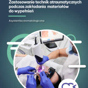 Zastosowanie technik atraumatycznych podczas zakładania materiałów do wypełnień (e-book)
