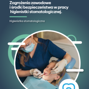 Zagrożenia zawodowe i środki bezpieczeństwa w pracy higienistki stomatologicznej (e-book)