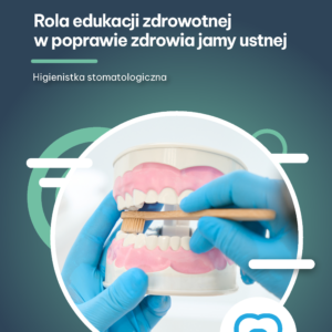 Rola edukacji zdrowotnej w poprawie zdrowia jamy ustnej (e-book)