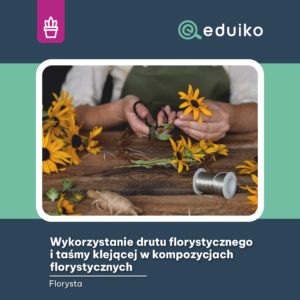 Wykorzystanie drutu florystycznego i taśmy klejącej w kompozycjach florystycznych (audiobook)