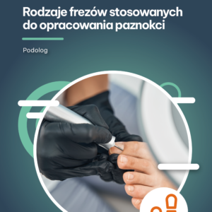 Rodzaje frezów stosowanych do opracowania paznokci (e-book)