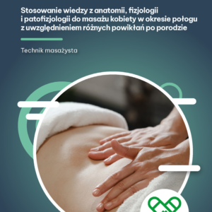 Stosowanie wiedzy z anatomii, fizjologii i patofizjologii do masażu kobiety w okresie połogu z uwzględnieniem różnych powikłań po porodzie (e-book)