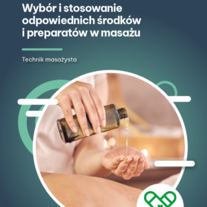 Wybór i stosowanie odpowiednich środków i preparatów w masażu (e-book)