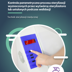 Kontrola parametryczna procesu sterylizacji wyznaczonych przez wytwórcę sterylizatora lub ustalonych podczas walidacja (e-book)