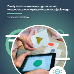 Zalety i zastosowanie oprogramowania terapeutycznego w pracy terapeuty zajęciowego (e-book)