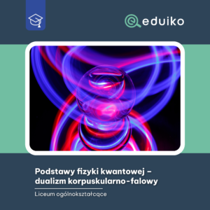 Podstawy fizyki kwantowej – dualizm korpuskularno-falowy (audiobook)